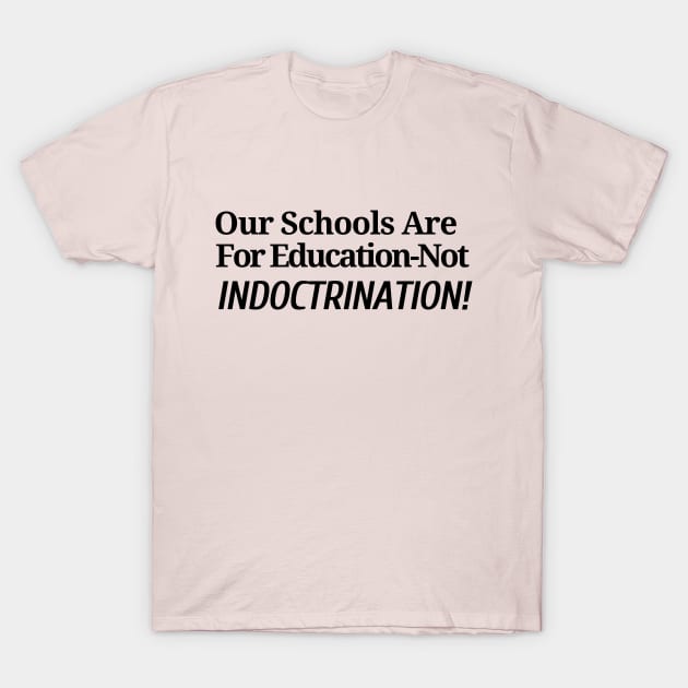 Our School are for Education - Not Indoctrination T-Shirt by Let Them Know Shirts.store